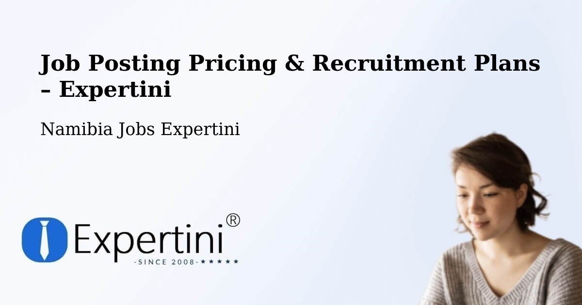 Job Posting Pricing & Recruitment Plans – Outapi - Outapi, Namibia Jobs Expertini